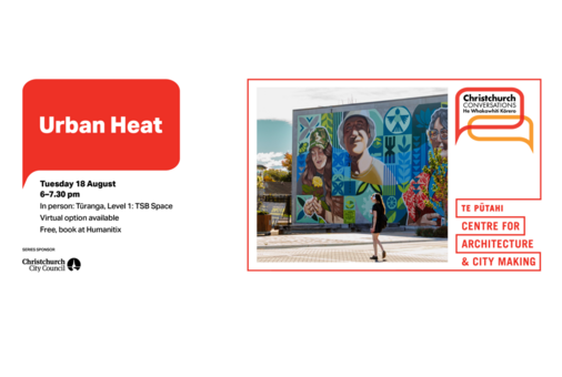CANTERBURY WESTLAND BRANCH | Christchurch Conversations: Urban Heat